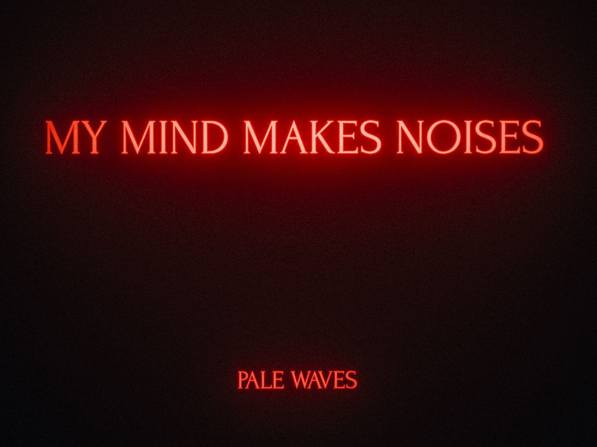 Mind made. Pale Waves. Pale Waves - one more time.