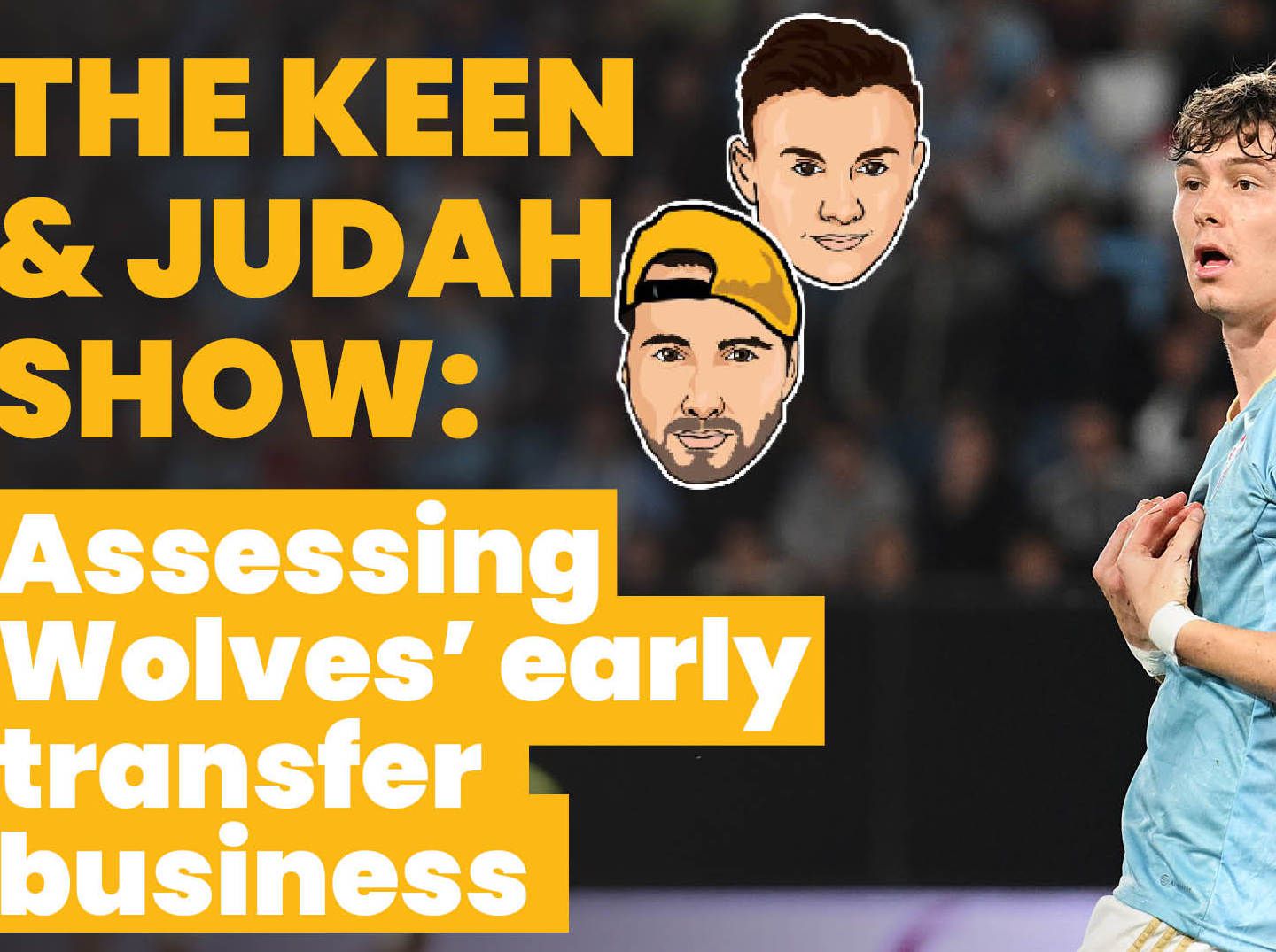 FREE TO WATCH: Keen and Judah Show - Assessing Wolves’ early transfer business 