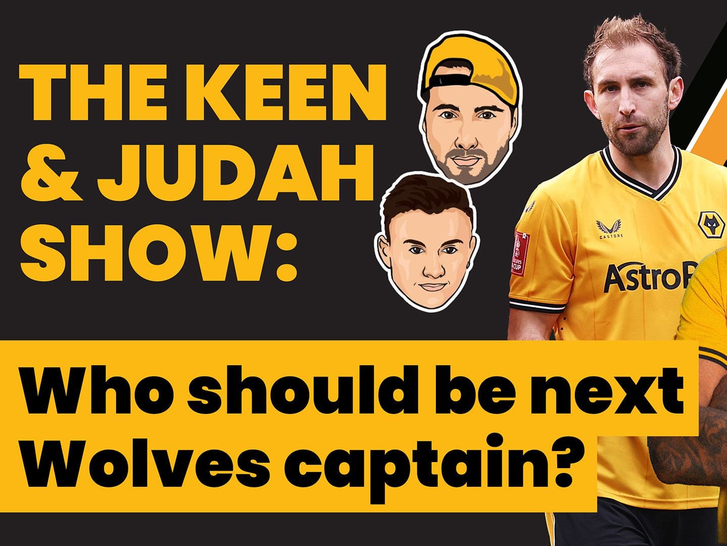 The Keen & Judah Show: Who should be next Wolves captain?